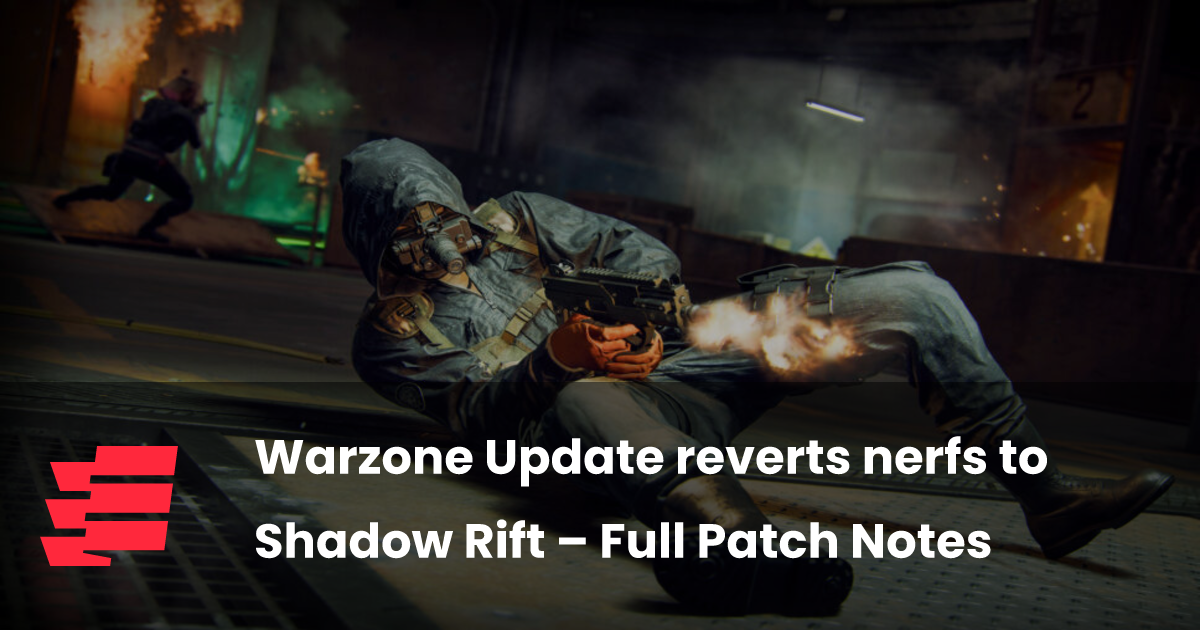 Warzone Update reverts nerfs to Shadow Rift Full Patch Notes esports.gg